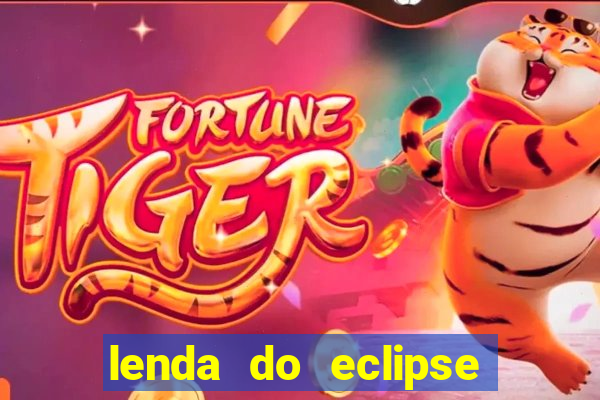 lenda do eclipse sol e lua